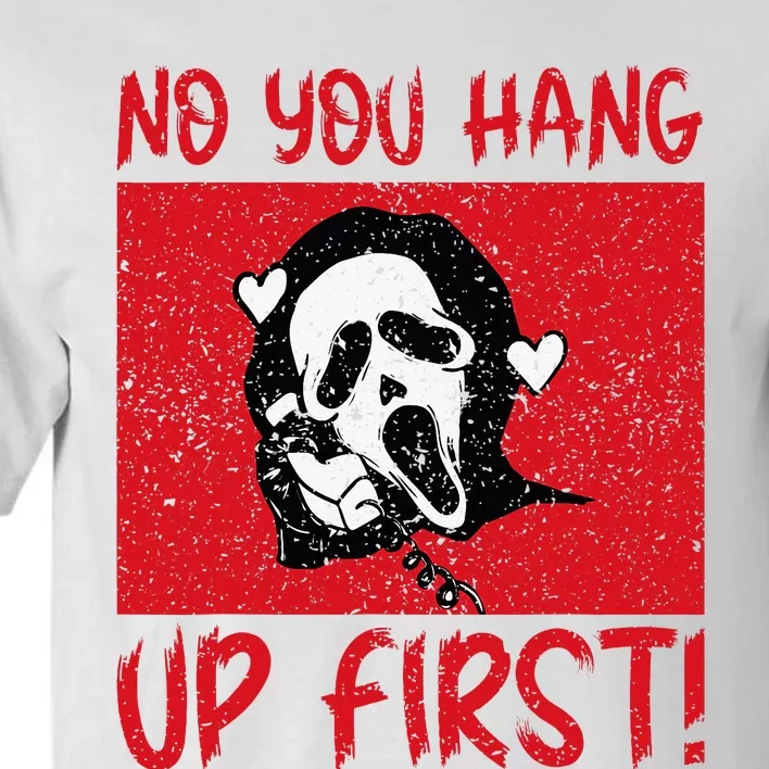 No You Hang Up First Tall T-Shirt