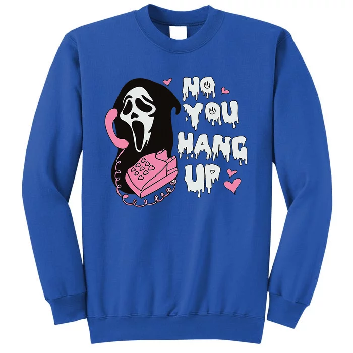 No You H.Ang Up First. Ghost Halloween Funny Tall Sweatshirt