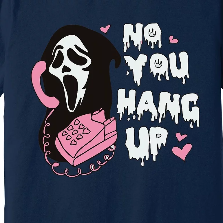 No You Hang Up First. Ghost Halloween Funny Premium T-Shirt