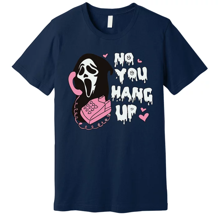 No You Hang Up First. Ghost Halloween Funny Premium T-Shirt