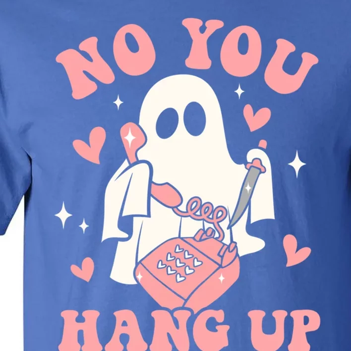 No You Hang Up Ghost Halloween Trick Or Treat Spooky Season Gift Tall T-Shirt