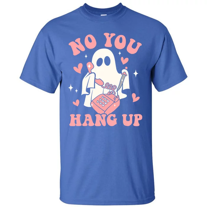 No You Hang Up Ghost Halloween Trick Or Treat Spooky Season Gift Tall T-Shirt