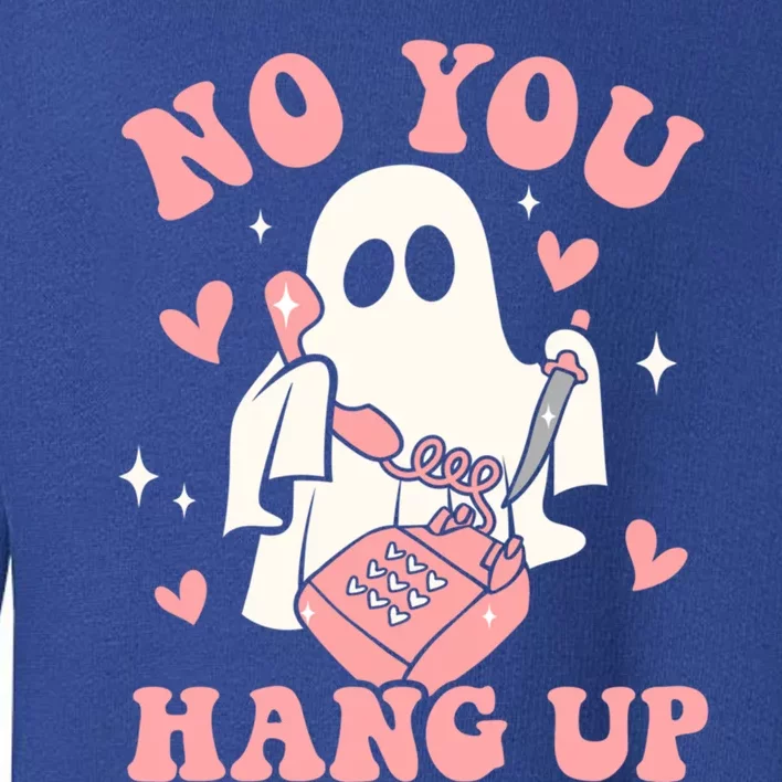 No You Hang Up Ghost Halloween Trick Or Treat Spooky Season Gift Toddler Sweatshirt