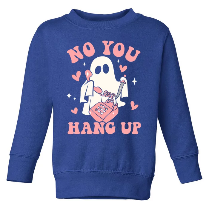 No You Hang Up Ghost Halloween Trick Or Treat Spooky Season Gift Toddler Sweatshirt