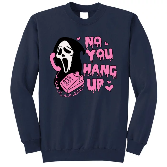 No You Hang Up Funny Ghostface Valentine Halloween Tall Sweatshirt