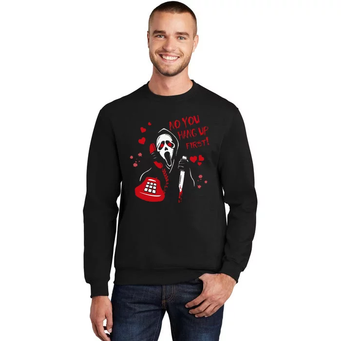 No You Hang Up Ghost Horror Valentines Day Tall Sweatshirt