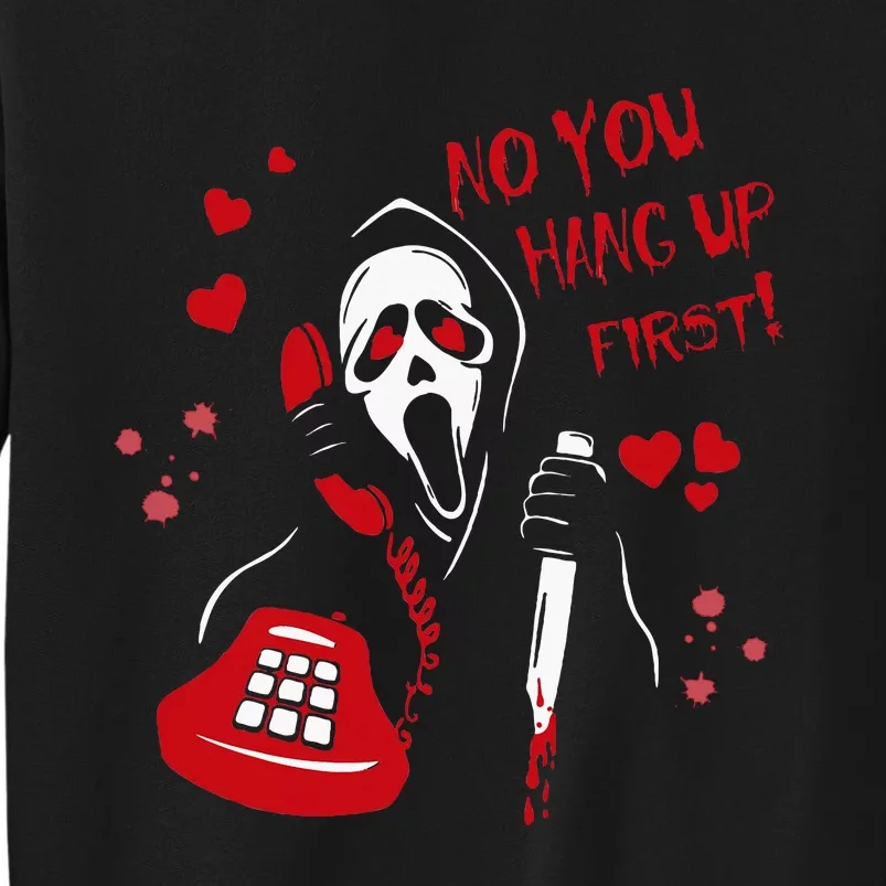 No You Hang Up Ghost Horror Valentines Day Tall Sweatshirt