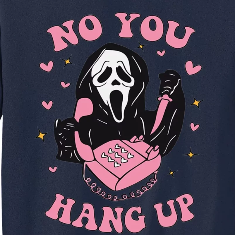 No You Hang Up Funny Halloween Ghostface Tall Sweatshirt