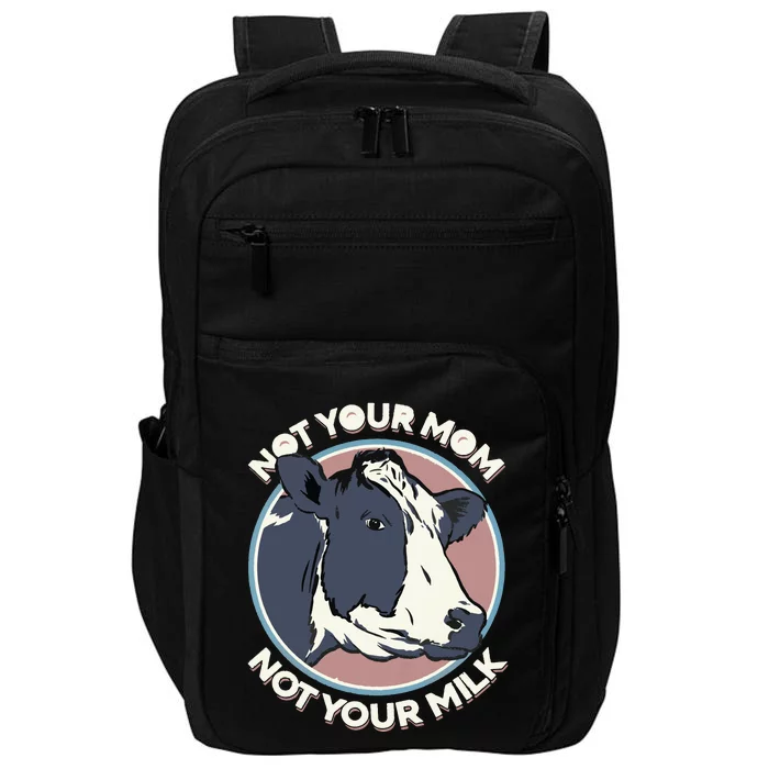 Not Your Mom Not Your Milk Vegan Message Statement Impact Tech Backpack