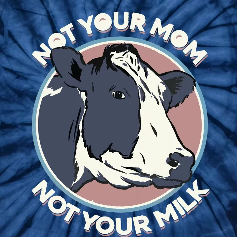 Not Your Mom Not Your Milk Vegan Message Statement Tie-Dye T-Shirt