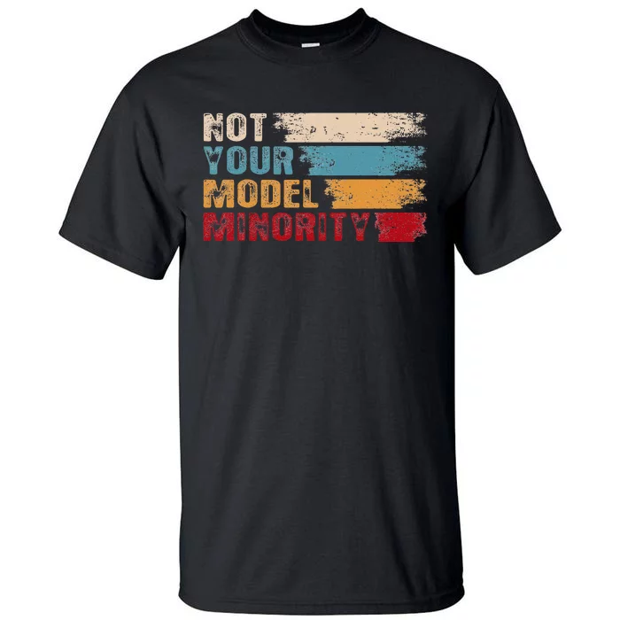 Not Your Model Minority Stop Asian Hate Proud Af To Be Asian Tall T-Shirt