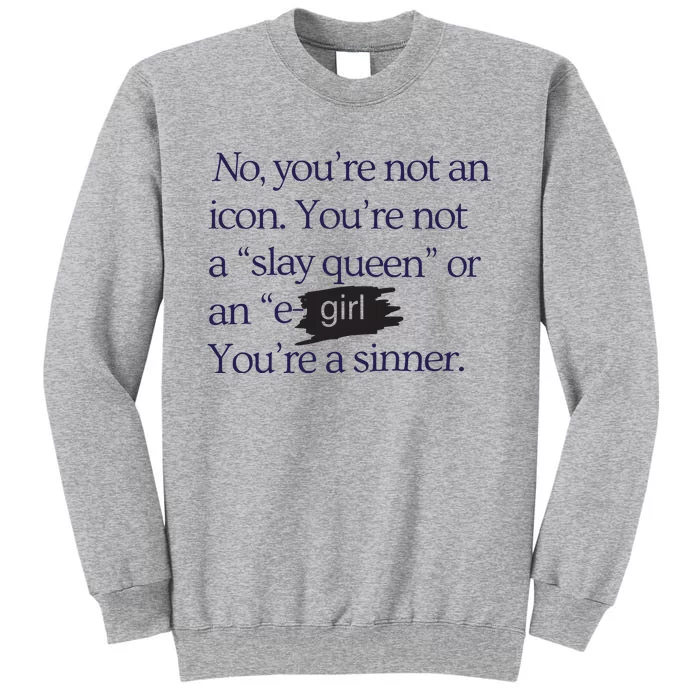 No You’re Not An Icon You’re Not A Slay Queen Or An E Girl You’re A Sinner Tall Sweatshirt