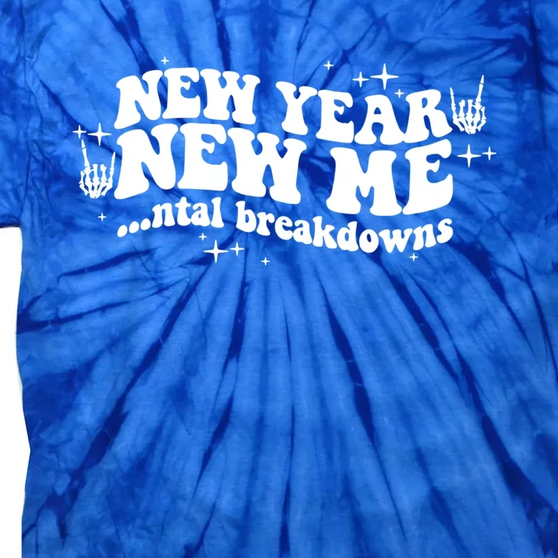 New Year New Me Tal Breakdowns Funny New Years Eve Nye Gift Tie-Dye T-Shirt