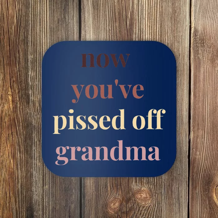 Now YouVe Pissed Off Grandma Political Protest Rally March Coaster