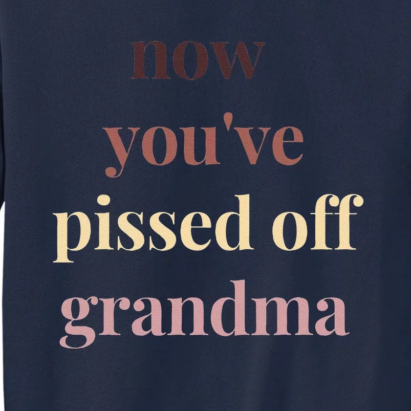 Now YouVe Pissed Off Grandma Political Protest Rally March Tall Sweatshirt