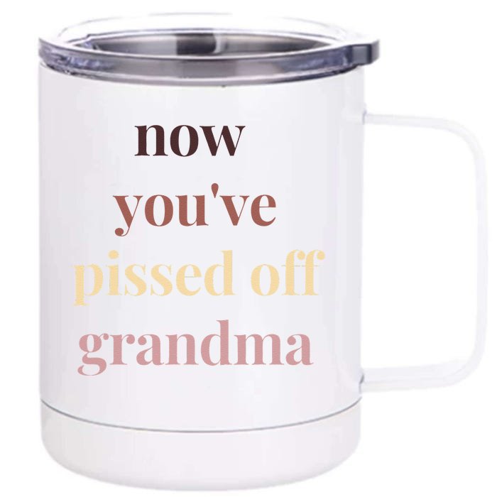 Now YouVe Pissed Off Grandma Political Protest Rally March Front & Back 12oz Stainless Steel Tumbler Cup