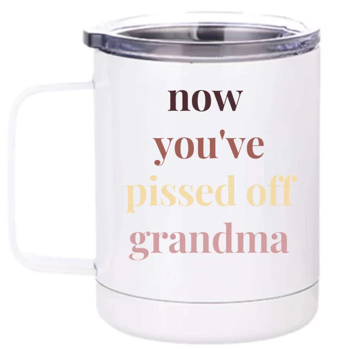 Now YouVe Pissed Off Grandma Political Protest Rally March Front & Back 12oz Stainless Steel Tumbler Cup