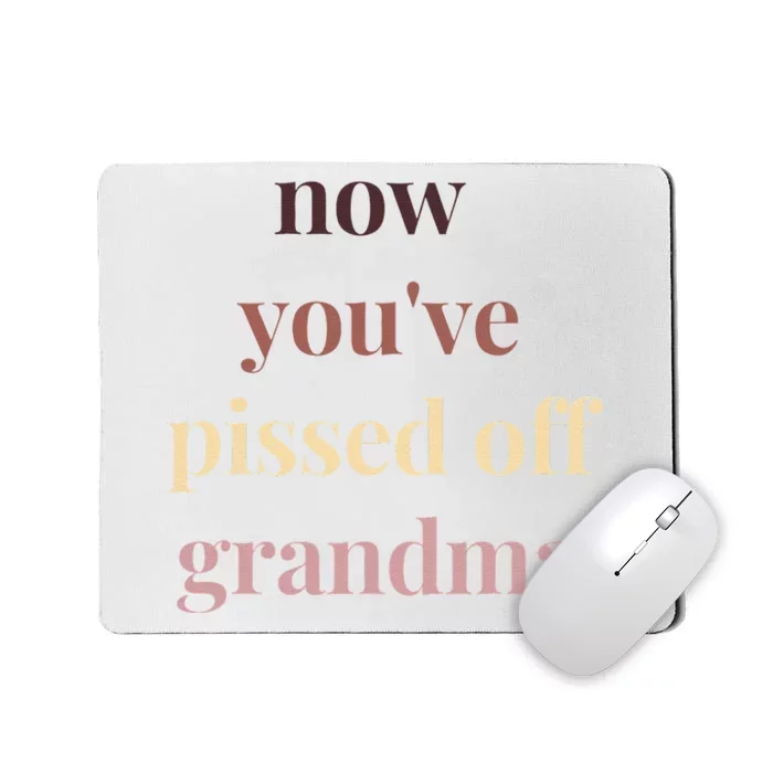 Now YouVe Pissed Off Grandma Political Protest Rally March Mousepad