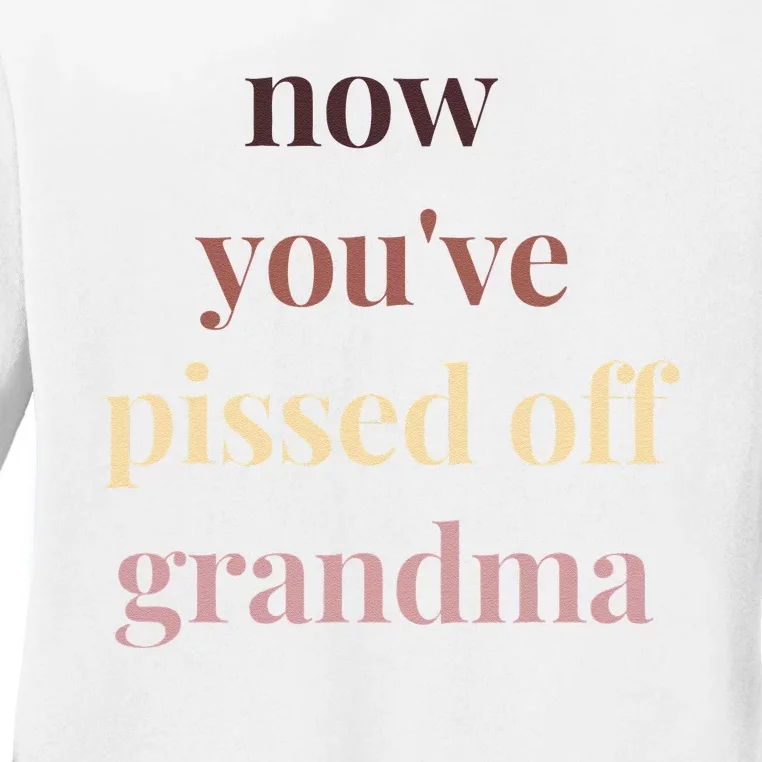 Now YouVe Pissed Off Grandma Political Protest Rally March Ladies Long Sleeve Shirt