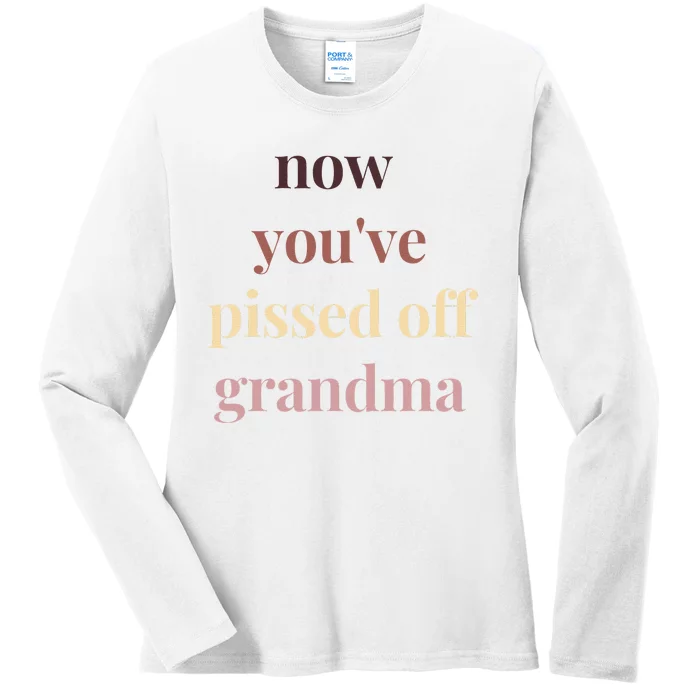 Now YouVe Pissed Off Grandma Political Protest Rally March Ladies Long Sleeve Shirt