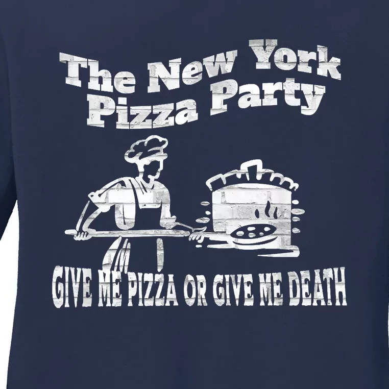 New York Pizza Party Give Me Pizza Give Me Death NYC Ovens Ladies Long Sleeve Shirt