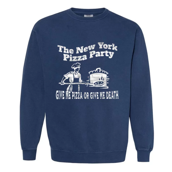 New York Pizza Party Give Me Pizza Give Me Death NYC Ovens Garment-Dyed Sweatshirt