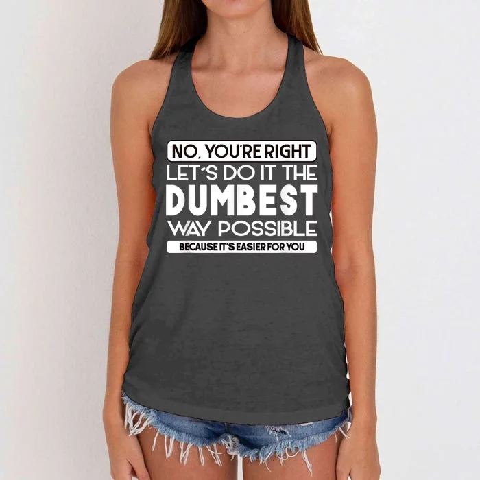 No Youre Right Lets Do It The Dumbest Way Possible Women's Knotted Racerback Tank