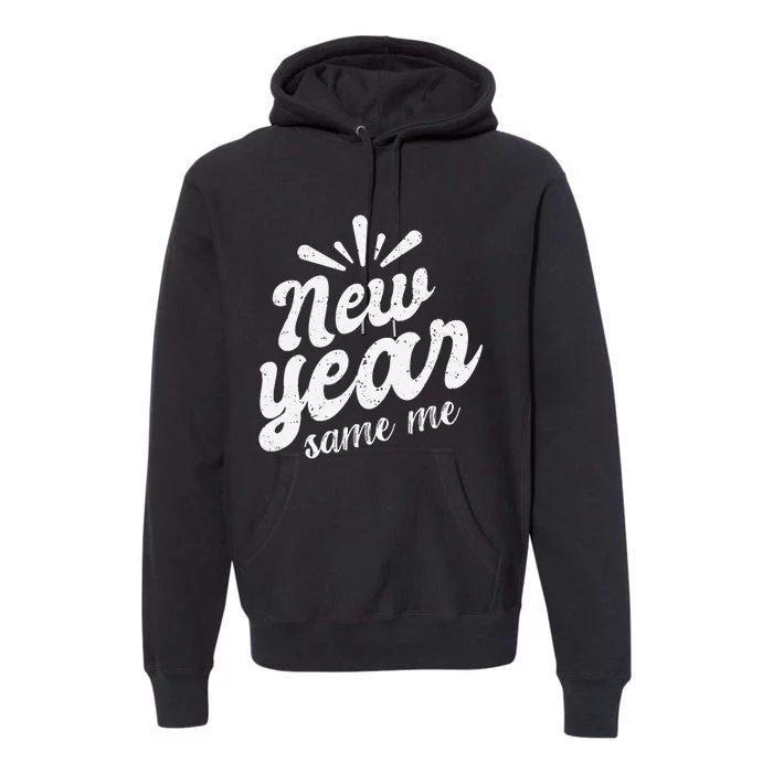 New Year Same Me New Years Eve Funny Gift Premium Hoodie