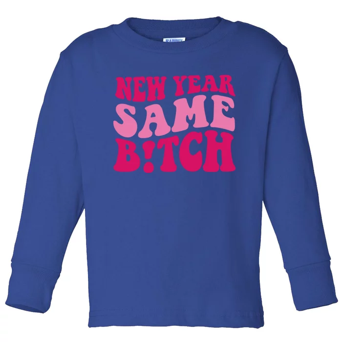 New Year Same Bitch Cute Gift Toddler Long Sleeve Shirt