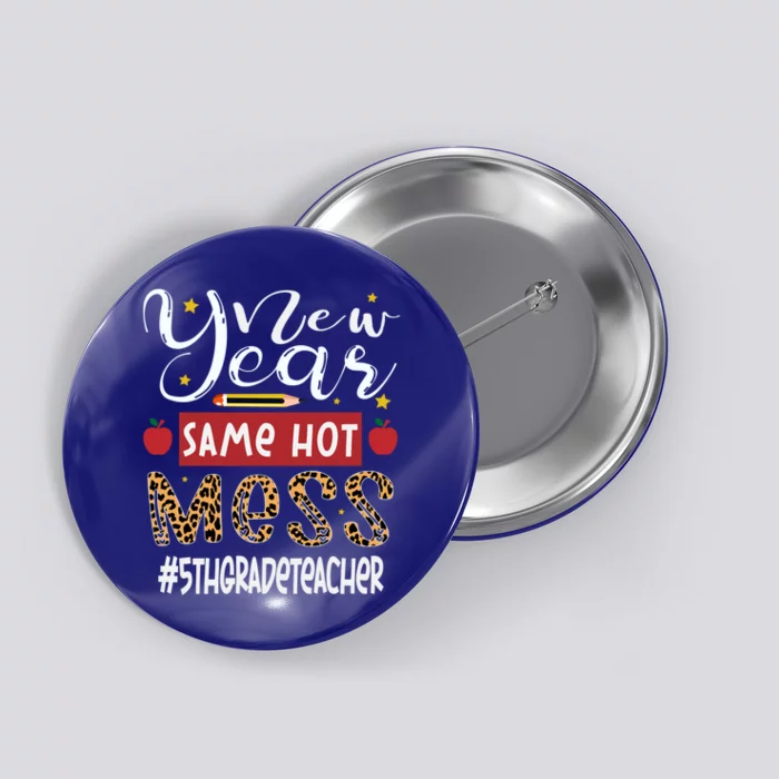 New Year Same Hot Mess 5th Grade Teacher New Year Gift Button