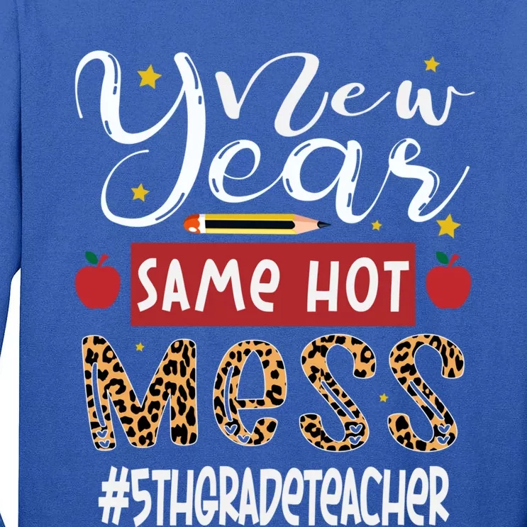 New Year Same Hot Mess 5th Grade Teacher New Year Gift Tall Long Sleeve T-Shirt