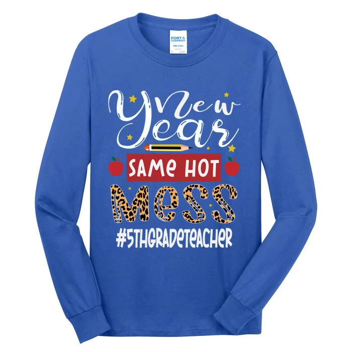 New Year Same Hot Mess 5th Grade Teacher New Year Gift Tall Long Sleeve T-Shirt