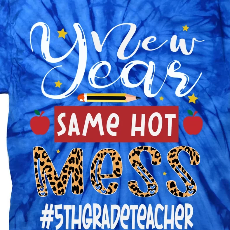 New Year Same Hot Mess 5th Grade Teacher New Year Gift Tie-Dye T-Shirt