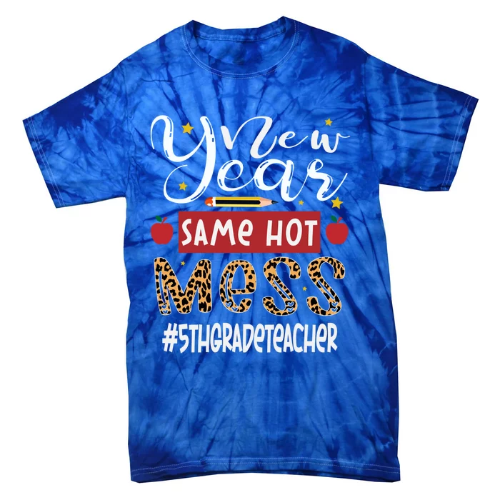 New Year Same Hot Mess 5th Grade Teacher New Year Gift Tie-Dye T-Shirt