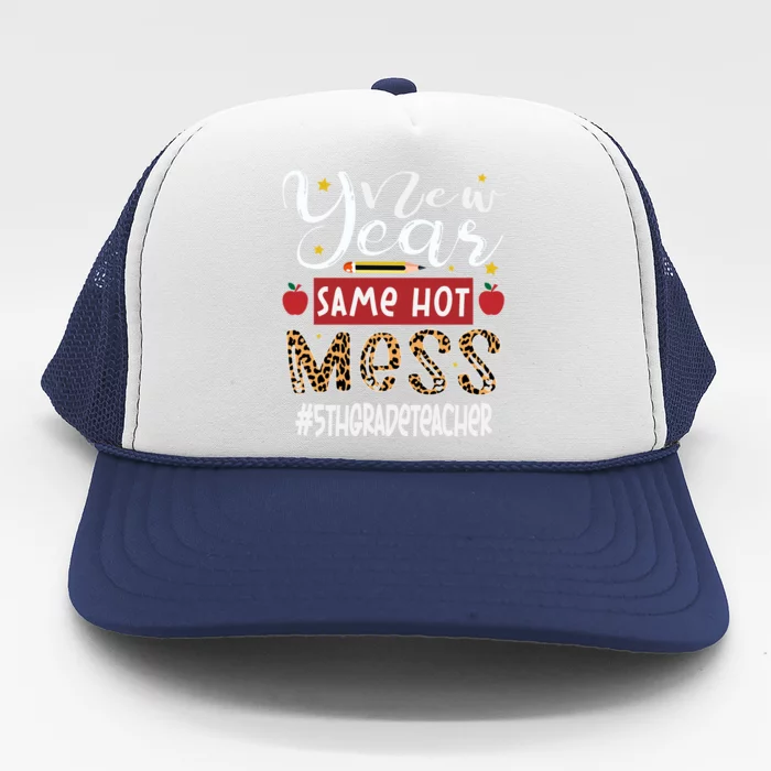 New Year Same Hot Mess 5th Grade Teacher New Year Gift Trucker Hat