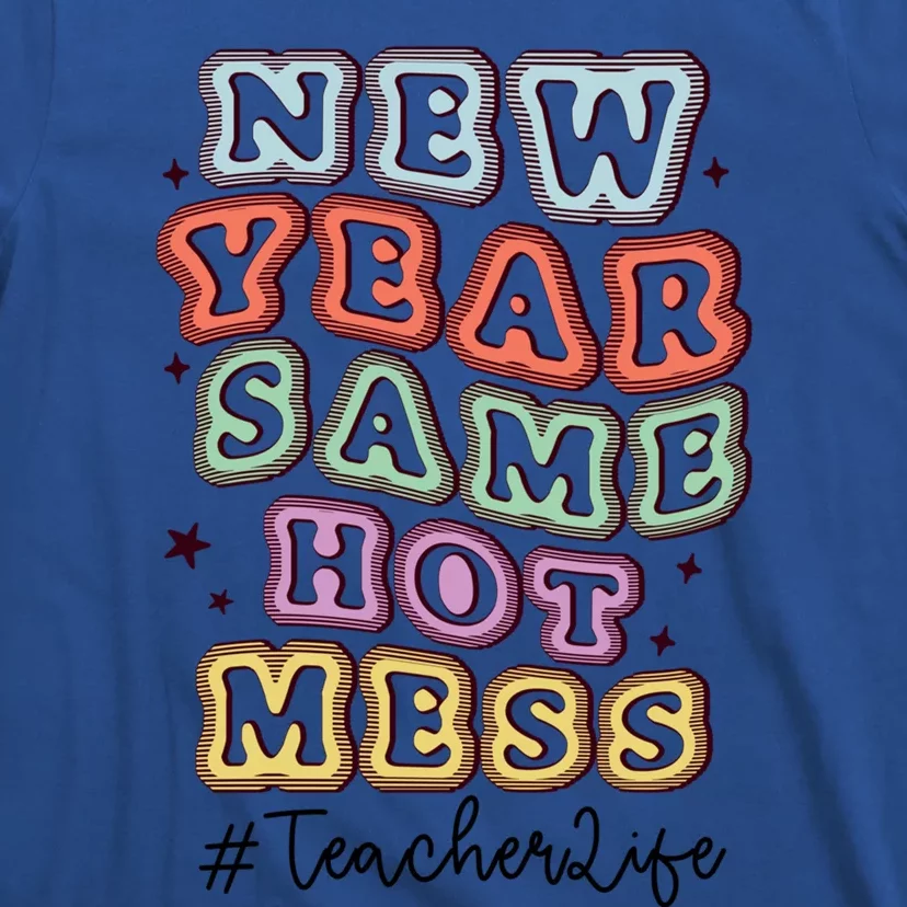 New Year Same Hot Mess Bubble Teacher Life Gift T-Shirt