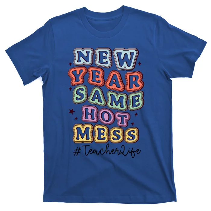 New Year Same Hot Mess Bubble Teacher Life Gift T-Shirt