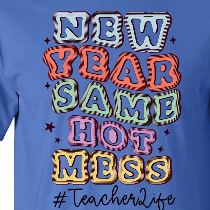 New Year Same Hot Mess Bubble Teacher Life Gift Tall T-Shirt