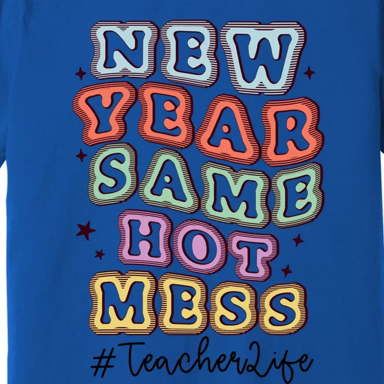 New Year Same Hot Mess Bubble Teacher Life Gift Premium T-Shirt