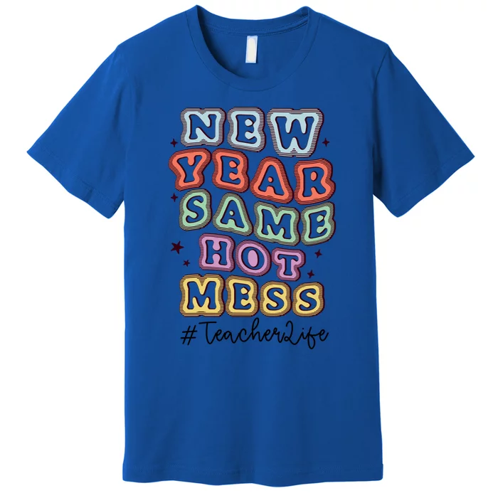 New Year Same Hot Mess Bubble Teacher Life Gift Premium T-Shirt