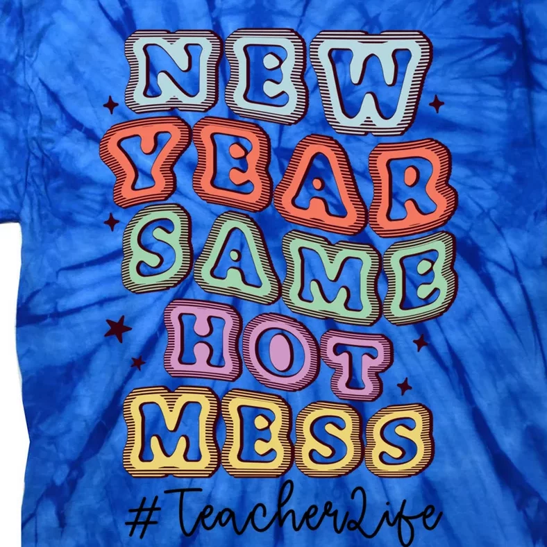 New Year Same Hot Mess Bubble Teacher Life Gift Tie-Dye T-Shirt