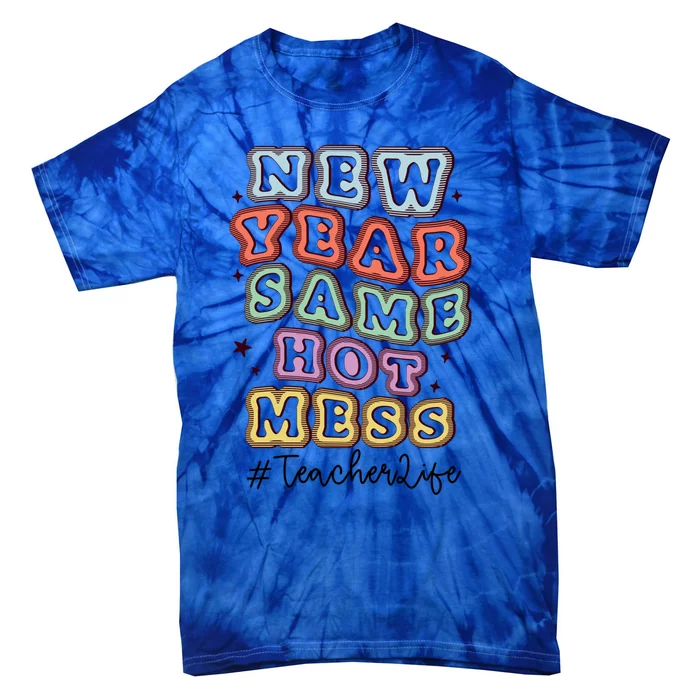 New Year Same Hot Mess Bubble Teacher Life Gift Tie-Dye T-Shirt