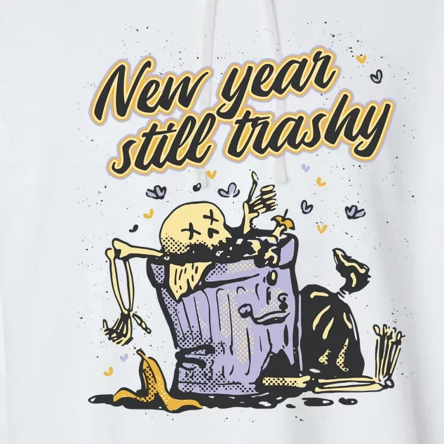 New Years Still Trashy Funny NYE Garment-Dyed Fleece Hoodie