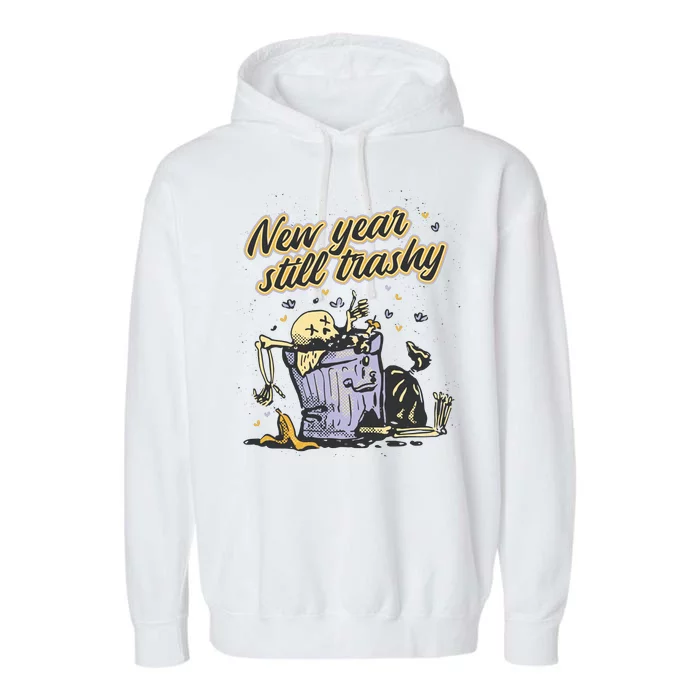 New Years Still Trashy Funny NYE Garment-Dyed Fleece Hoodie