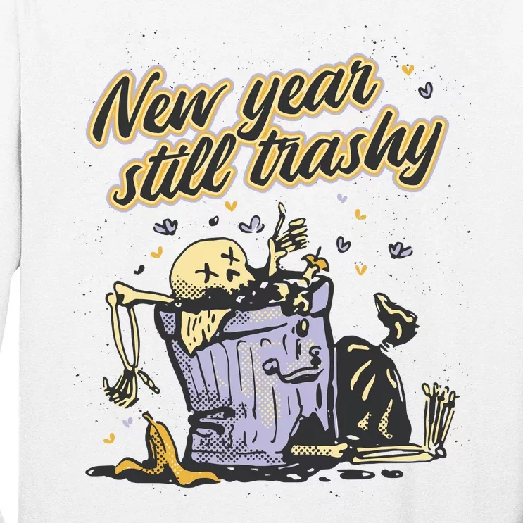 New Years Still Trashy Funny NYE Long Sleeve Shirt