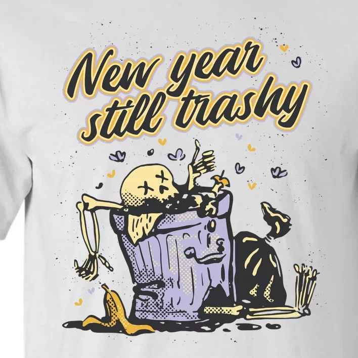 New Years Still Trashy Funny NYE Tall T-Shirt