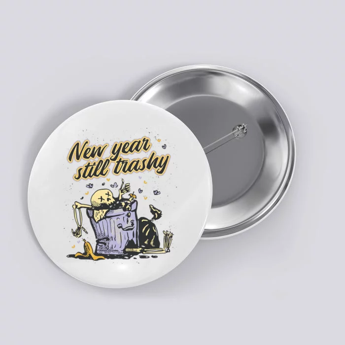 New Years Still Trashy Funny NYE Button