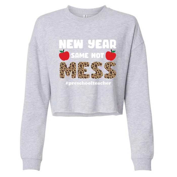 New Year Same Hot Mess Cute Funny Preschool Teacher Gift Cropped Pullover Crew