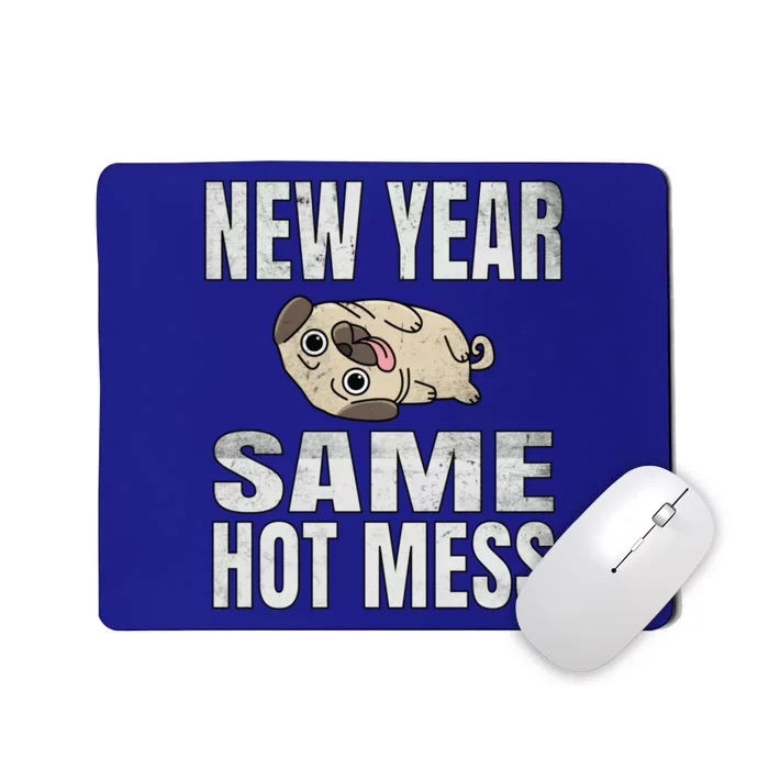 New Year Same Hot Mess Dog Pug Funny Lazy Cool Gift Great Gift Mousepad