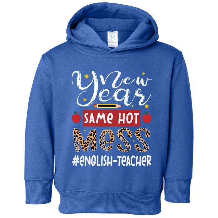 New Year Same Hot Mess English Teacher New Year Gift Toddler Hoodie